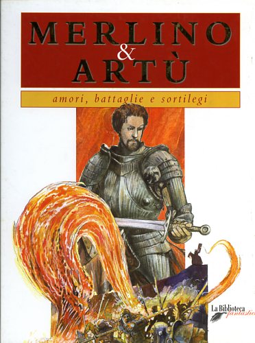 Milo,Francesco. - Merlino & Art. Amori, Battaglie e sortilegi.