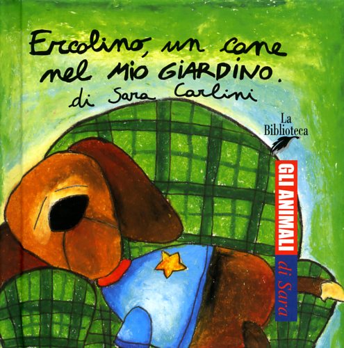 Carlini,Sara. - Ercolino, un cane nel mio giardino.