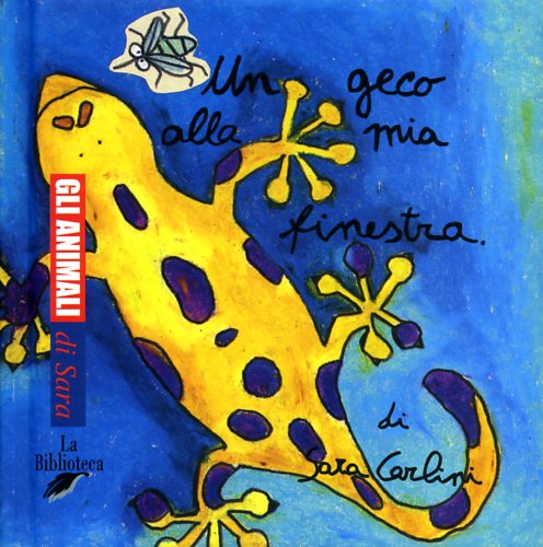 Carlini,Sara. - Un geco alla mia finestra.