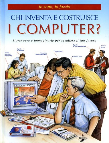 Valsecchi,Maria Cristina. - Chi inventa e costruisce i computer? Storie vere e immaginarie per scegliere il tuo futuro.