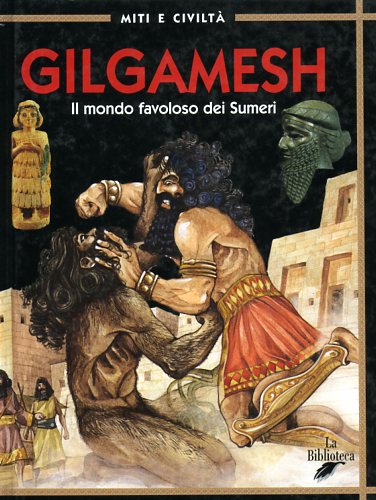 Ragusa,Angela. - Gilgamesh. Il mondo favoloso dei Sumeri.