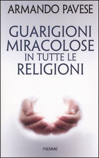 Pavese,Armando. - Guarigioni miracolose in tutte le religioni.