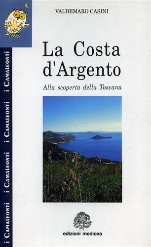 Casini,Valdemaro. - La Costa d'Argento. Alla scoperta della Toscana.