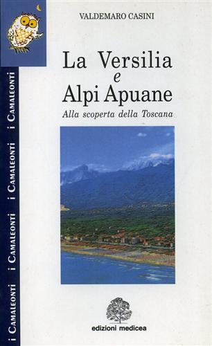 Casini,Valdemaro. - La Versilia e Alpi Apuane. Alla scoperta della Toscana.