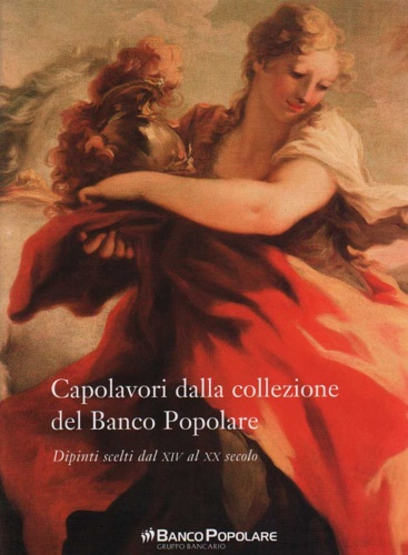 Paolucci,Antonio, Marini,Paola. Rossi,Francesca. - Capolavori dalla collezione del Banco Popolare. Dipinti scelti dal XIV al XX secolo.