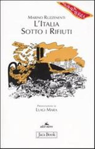 Ruzzenenti,Marino. - L' Italia sotto i rifiuti. Brescia: un monito per la penisola.