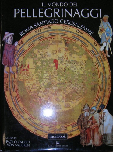 Cardini,F. Tangheroni,M. Plotz.R. Ries,J. e altri. - Il mondo dei pellegrinaggi. Roma, Santiago, Gerusalemme.