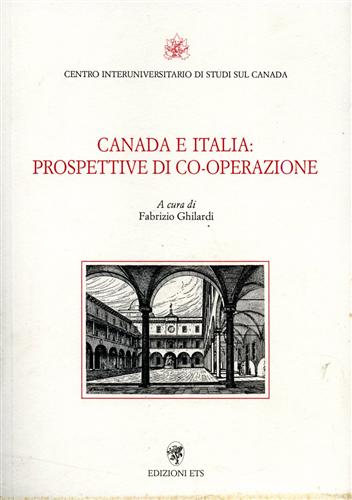 Ghilardi,Fabrizio. (a cura di). - Canada e Italia: prospettive di co-operazione.
