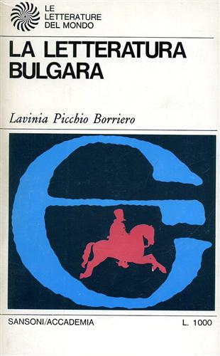 Borriero Picchio,Lavinia. - La letteratura Bulgara. Con un profilo della letteratura paleoslava.