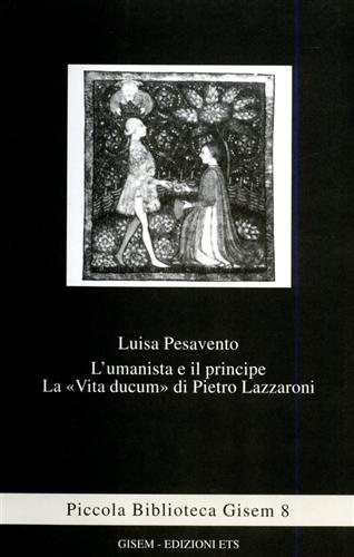 Pesavento,Luisa. - L'umanista e il principe. La Vita ducum di Pietro Lazzaroni.