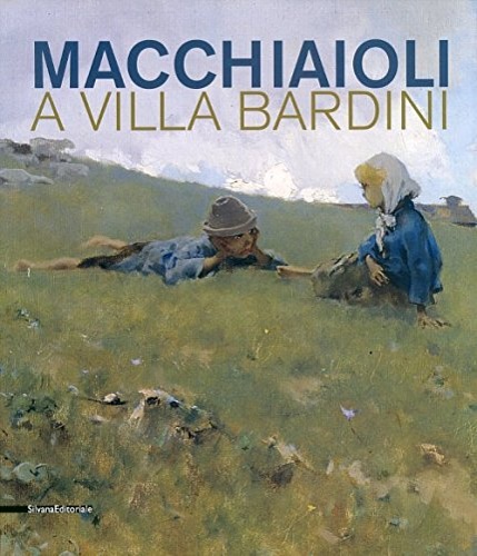 Catalogo della Mostra: - Macchiaioli a Villa Bardini.