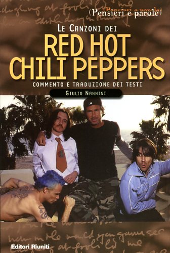Nannini,Giulio. - Le canzoni dei Red Hot Chili Peppers. Commento e traduzione dei testi.