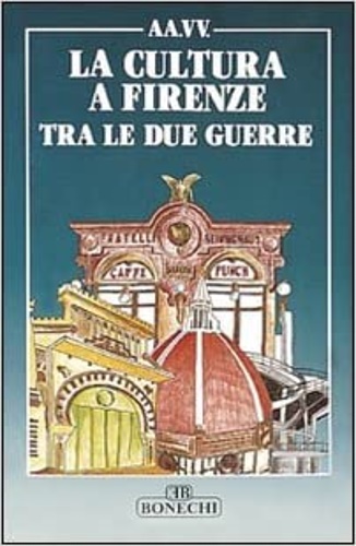 Ballini,P.L. Bausi,L. Bo,C. Paloscia,T. Koenig,J.K. e altri. - La cultura a Firenze tra le due guerre.