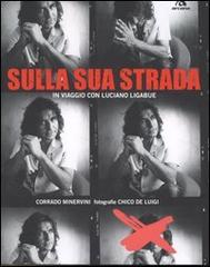 Minervini,Corrado. - Sulla sua strada in viaggio con Luciano Ligabue.