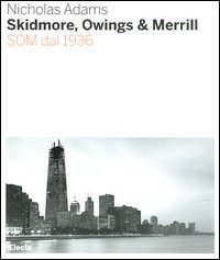 Adams,Nicholas. - Skidmore, Owings & Merill. SOM dal 1936.