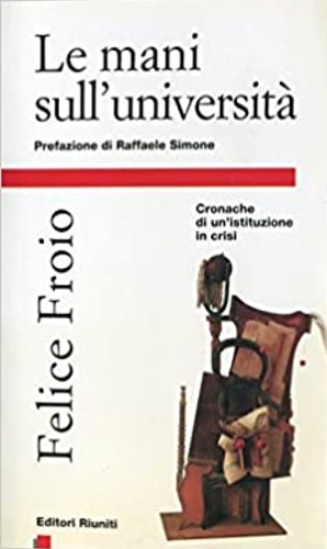 Froio,Felice. - Le mani sull'Universit. Cronache di un'istituzione in crisi.