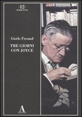 Freund,Gisle. - Tre giorni con Joyce.