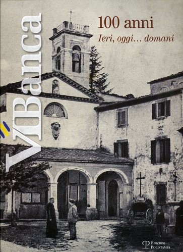 Soldani,Sandra. Bartolini,Simonetta. - ViBanca. 100 anni Ieri, Oggi,...Domani.