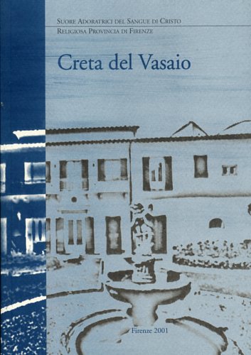 Pasquini,Sr Patrizia ASC. - Creta del Vasaio. Le Suore Adoratrici del Sangue di Cristo Religiosa Provincia di Firenze.
