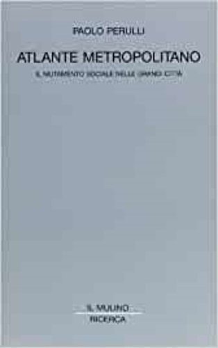 Perulli,Paolo. - Atlante metropolitano. Il mutamento sociale nelle grandi citt.