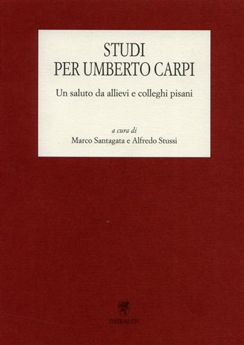 Sant'Agata,Marco. Stussi,Alfredo (a cura di). - Studi per Umberto Carpi. Un saluto da allievi e colleghi pisani. Dall'Indice: Annalisa Andreoni