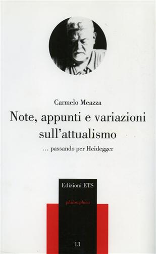 Meazza,Carmelo. - Note, Appunti e variazioni sull'attualismo... passando per Heidegger.