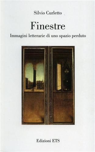 Curletto,Silvio. - Finestre. Immagini letterarie di uno spazio perduto.