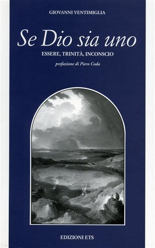 Ventimiglia,Giovanni. - Se Dio sia uno. Essere, Trinit, Inconscio.
