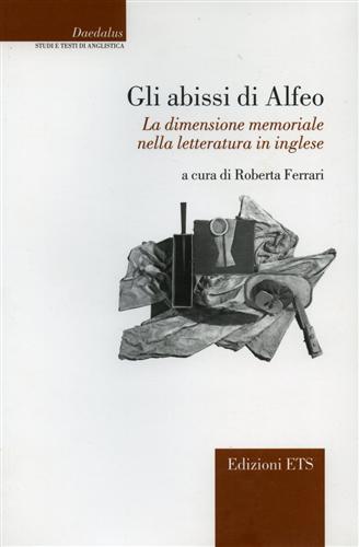 Ferrari,Roberta. - Gli abissi di Alfeo. La dimensione memoriale nella letteratura inglese.