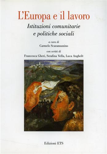 Scaramuzzino,Carmelo. Gheri,F. Vella,S. Anghel,L. - L'Europa e il lavoro. Istituzioni comunitarie e politiche sociali.
