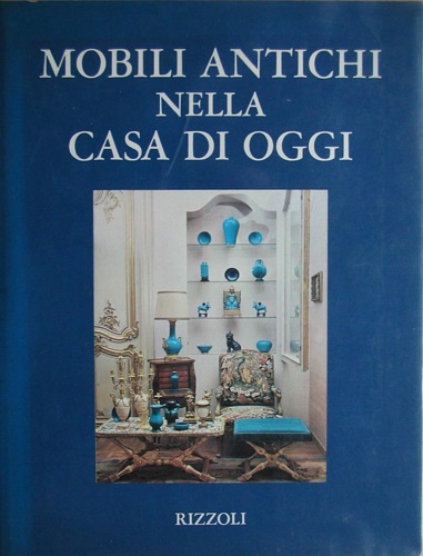 Grippiolo,Adriana. Scagliotti,Miranda. - Mobili antichi nella casa di oggi.