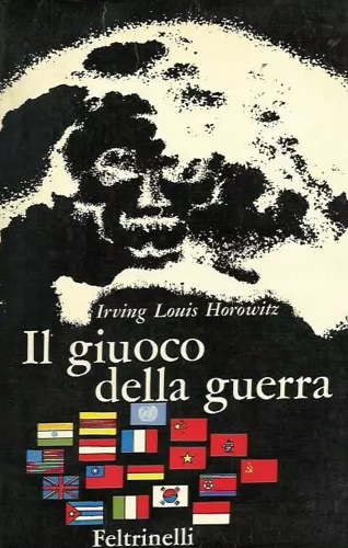 Horowitz,Irving louis. - Il giuoco della guerra.