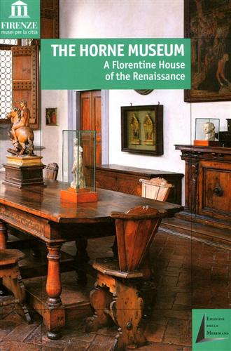 -- - The Horne Museum. A Florentine House of the Renaissance. Texts by Licia Bertani, Elisab