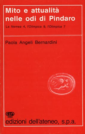 Angeli Bernardini,Paola. - Mito e attualit nelle odi di Pindaro. La Nemea 4, l'Olimpica 9, l'Olimpica 7.