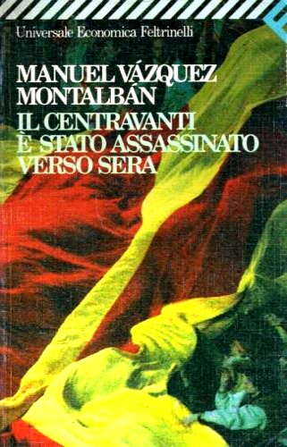 Vzquez Montalbn,Manuel. - Il centravanti  stato assassinato verso sera.