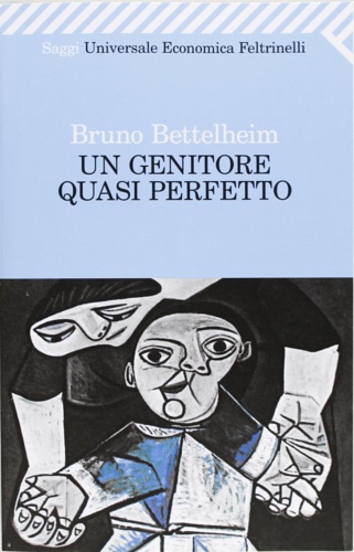 Bettelheim,Bruno. - Un genitore quasi perfetto.