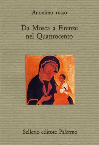 Anonimo russo. - Da Mosca a Firenze nel Quattrocento.