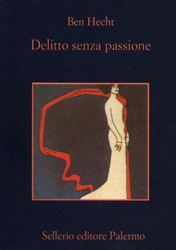Hecht,Ben. - Delitto senza passione.