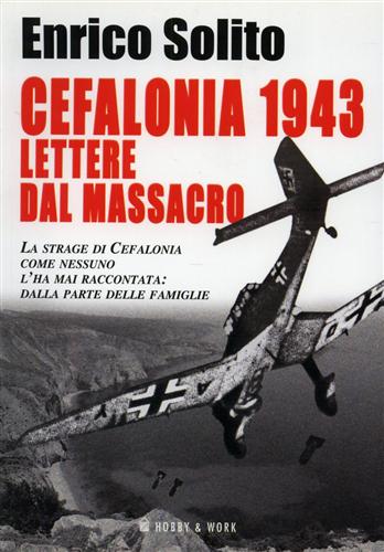 Solito,Enrico. - Cefalonia 1943. Lettere dal massacro.