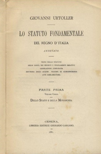 Urtoller,Giovanni. - Lo statuto fondamentale del Regno d'Italia annotato. Testo dello Statuto, delle leg