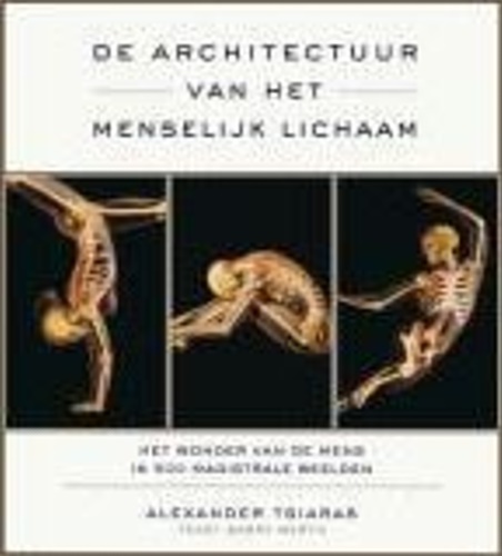 Tsiaras,Alexander. Werth,Barry. - De Architectuur van het Manselijk Lichaam. Het wonder van mens in 500 magistrale beelden.