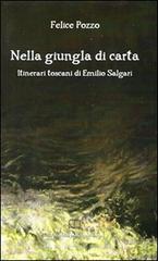 Pozzo,Felice. - Nella giungla di carta. Itinerari toscani di Emilio Salgari.