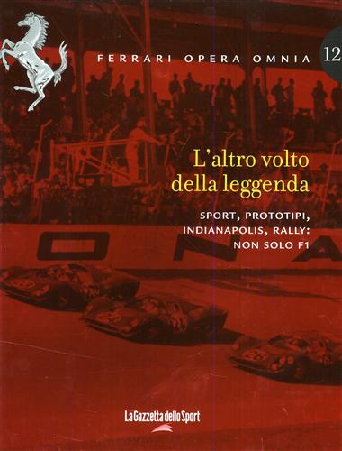 Gerna,Jacopo. Guria,Roberto. - L'altro volto della leggenda. vol.12: Sport, prototipi, Indianapolis, Rally: non solo Formula 1.