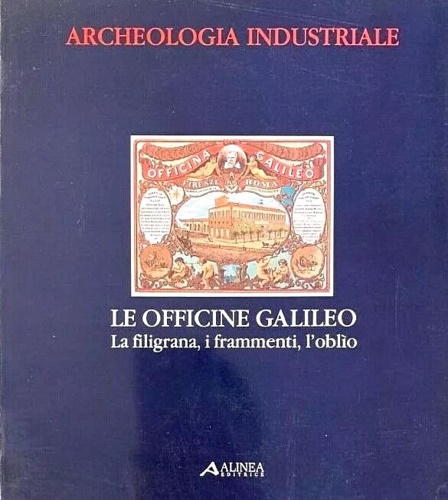 Dezzi Bardeschi,M. Foggi,F. - Le Officine Galileo. La filigrana, i frammenti, l'oblio.