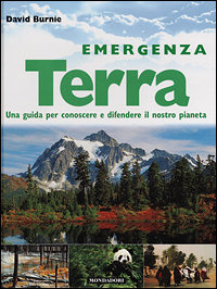 Burnie,David. - Emergenza Terra. Una guida per conoscere e difendere il nostro pianeta.