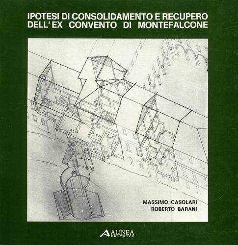 Casolari,Massimo. Barani,Roberto. - Ipotesi di consolidamento e recupero dell'ex Convento di Monfalcone.