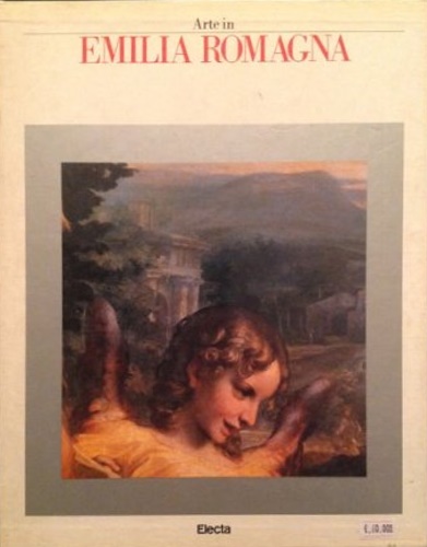 Bacchelli,R. Bergamini,W. Bovini,G. E.Corti, Gentili,G.V.ed altri. - Arte in Emilia Romagna.