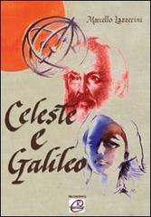 Lazzerini,Marcello. - Celeste e Galileo. Testo teatrale ambientato ai giorni nostri e dedicato al grande scienziato e a sua figlia.