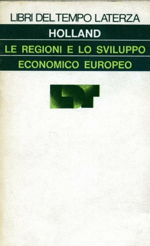 Holland,Stuart. - Le regioni e lo sviluppo economico europeo.