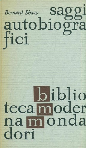 Shaw,George Bernard. - Saggi autobiografici.